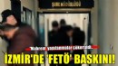 İzmir'de FETÖ mahremine baskın!