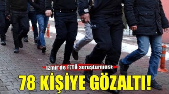 İzmir'de FETÖ soruşturmasında 78 şüpheli hakkında gözaltı kararı