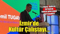İzmir'de Kültür Politikaları Çalıştayı... Tugay: 'Kültürü tartışmak, kentin geleceğini tartışmaktır'