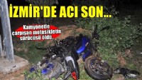 İzmir'de acı son! Kamyonetle çarpışan motosikletin sürücüsü öldü..