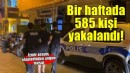 İzmir'de asayiş ekipleri, bir haftada 585 kişiyi yakaladı