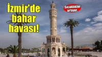 İzmir'de bahar havası! Termometre 26 dereceyi gösterecek..