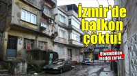 İzmir'de balkon çöktü! Park halindeki otomobil zarar gördü..