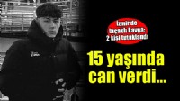 İzmir'de bıçaklı kavga... 15 yaşında can verdi!