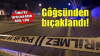 İzmir'de bıçaklı kavga... Göğsünden bıçaklandı, kurtarılamadı!