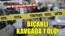 İzmir'de bıçaklı kavgada 1 ölü!