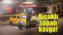 İzmir'de bıçaklı sopalı kavga: 4 yaralı