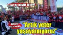 İzmir'de binlerce kişi iş bıraktı... 'Yeter artık yaşayamıyoruz'