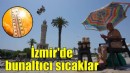 İzmir'de bunaltıcı sıcak devam ediyor!