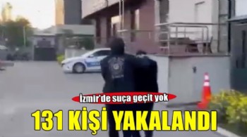 İzmir'de kesinleşmiş hapis cezası bulunan 131 kişi yakalandı!