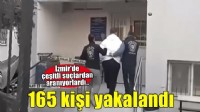 İzmir'de çeşitli suçlardan aranıyorlardı.. 165 şüpheli yakalandı!