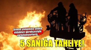 İzmir'de define ararken orman yangınına neden oldukları gerekçesiyle yargılanan 5 sanığa tahliye