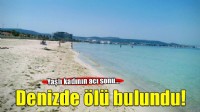 İzmir'de denizde 80 yaşındaki kadının cesedi bulundu!