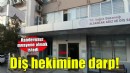 İzmir'de diş hekimine darp!