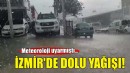 İzmir'de dolu yağışı!