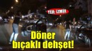İzmir'de döner bıçaklı dehşet!