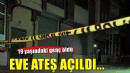 İzmir'de eve ateş açıldı, 19 yaşındaki genç öldü