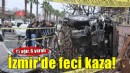 İzmir'de feci kaza: 1'i ağır 6 yaralı