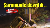 İzmir'de feci kaza... Hafif ticari araç şarompole devrildi: 2 ölü