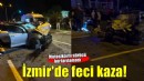 İzmir'de feci kaza: Otomobil ile motosiklet çarpıştı!