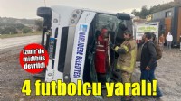 İzmir'de futbolcuları taşıyan midibüs devrildi: 4 yaralı