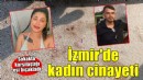 İzmir'de kadın cinayeti... Sokakta karşılaştığı eşi bıçakladı!