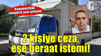 İzmir'de kamyonetteki cinayette yeni gelişme... 2 kişiye ceza, eşe beraat istemi!