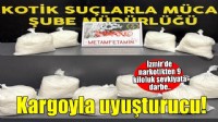 İzmir'de kargo firmasına operasyon! 9 kilo metamfetamin ele geçirildi..