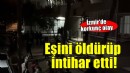 İzmir'de karısını öldüren kişi intihar etti