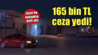 İzmir'de kavşakta drift atan sürücüye 165 bin TL ceza!