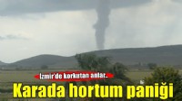 İzmir'de korkutan anlar: Karada hortum oluştu!
