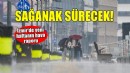 İzmir'de kuvvetli sağanak yağış sürecek!
