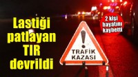 İzmir'de lastiği patlayan TIR devrildi: 2 ölü
