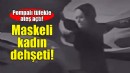 İzmir'de maskeli kadın dehşeti!