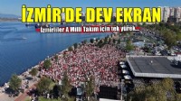 İzmir'de milli maç heyecanı! Dev ekran kuruldu...