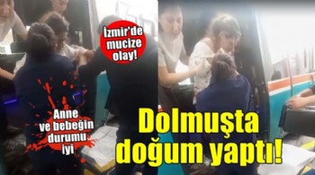 İzmir'de mucize olay! Dolmuşta doğum yaptı..