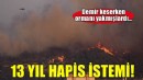 İzmir'de orman yangınına neden olduğu öne sürülen sanıklara 13'er yıla kadar hapis talebi