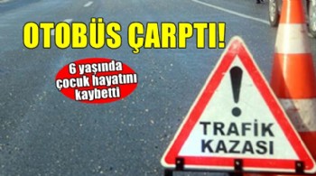 İzmir'de otobüsün çarptığı çocuk hayatını kaybetti