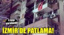 İzmir'de patlama... 4 kişi yaralandı!