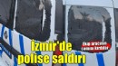 İzmir'de polise saldırı... Ekip aracının camını kırdılar!