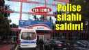İzmir'de polise silahlı saldırı