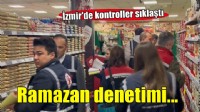 İzmir'de ramazan ayı denetimleri