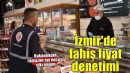 İzmir'de ramazan ayı öncesi fahiş fiyat denetimi