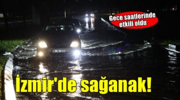 İzmir'de sağanak etkili oldu