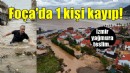 İzmir'de sağanak etkili oldu... Foça'da bir kişi kayıp!