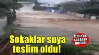İzmir'de sağanak su baskınlarına neden oldu