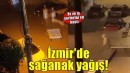 İzmir'de sağanak yağış etkili oldu