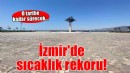 İzmir'de sıcaklık rekoru kırıldı!