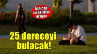 İzmir'de sıcaklıklar artıyor!