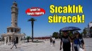 İzmir'de sıcaklıklar sürecek!